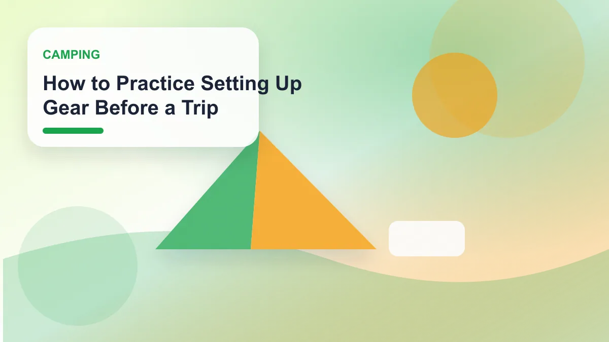 How to Practice Setting Up Gear Before a Trip realistic editorial image for GuideTo Camping
