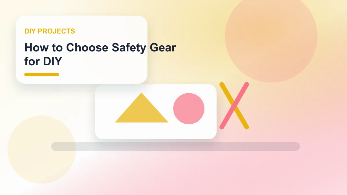 How to Choose Safety Gear for DIY realistic editorial image for GuideTo DIY Projects