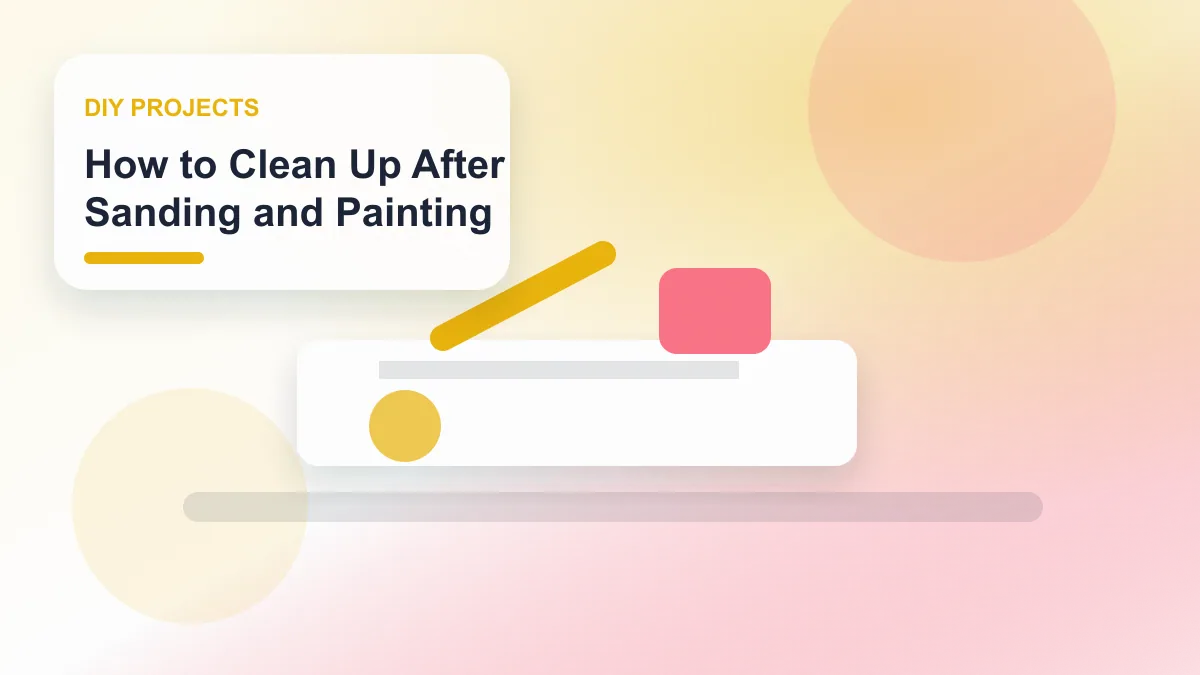 How to Clean Up After Sanding and Painting realistic editorial image for GuideTo DIY Projects