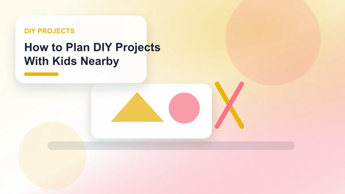 How to Plan DIY Projects With Kids Nearby realistic editorial image for GuideTo DIY Projects