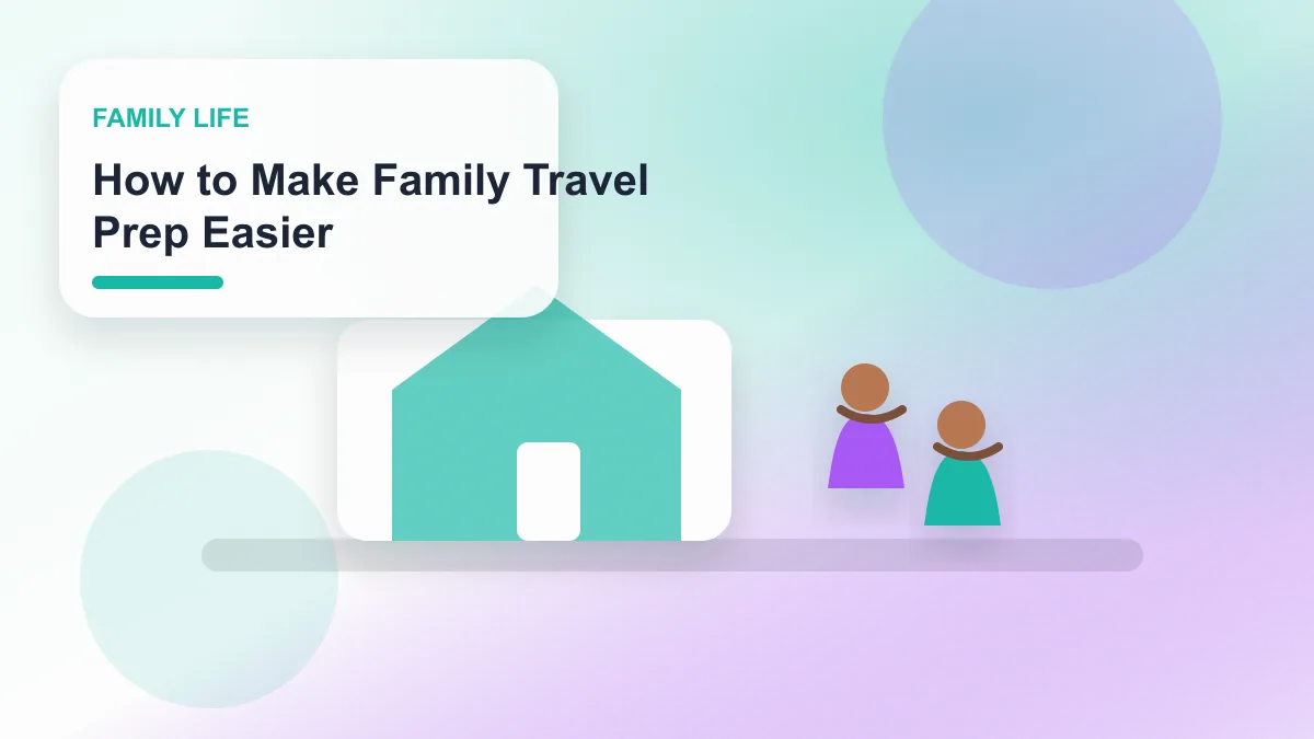 How to Make Family Travel Prep Easier realistic editorial image for GuideTo Family Life
