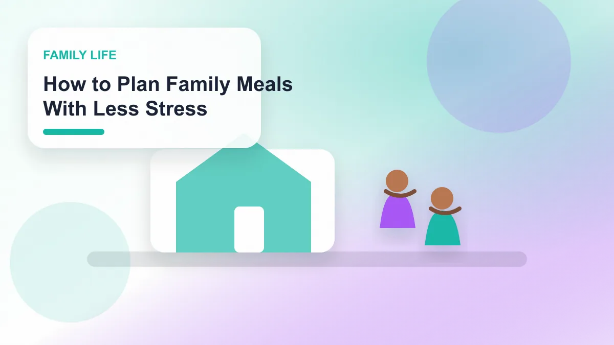 How to Plan Family Meals With Less Stress realistic editorial image for GuideTo Family Life