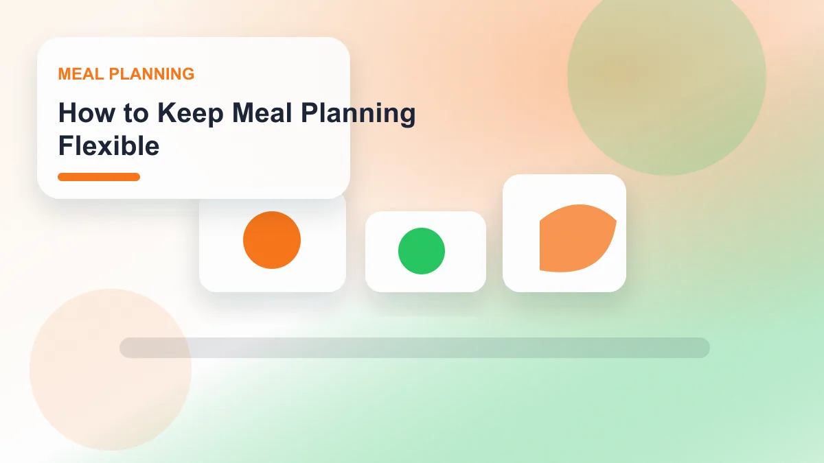 How to Keep Meal Planning Flexible realistic editorial image for GuideTo Meal Planning