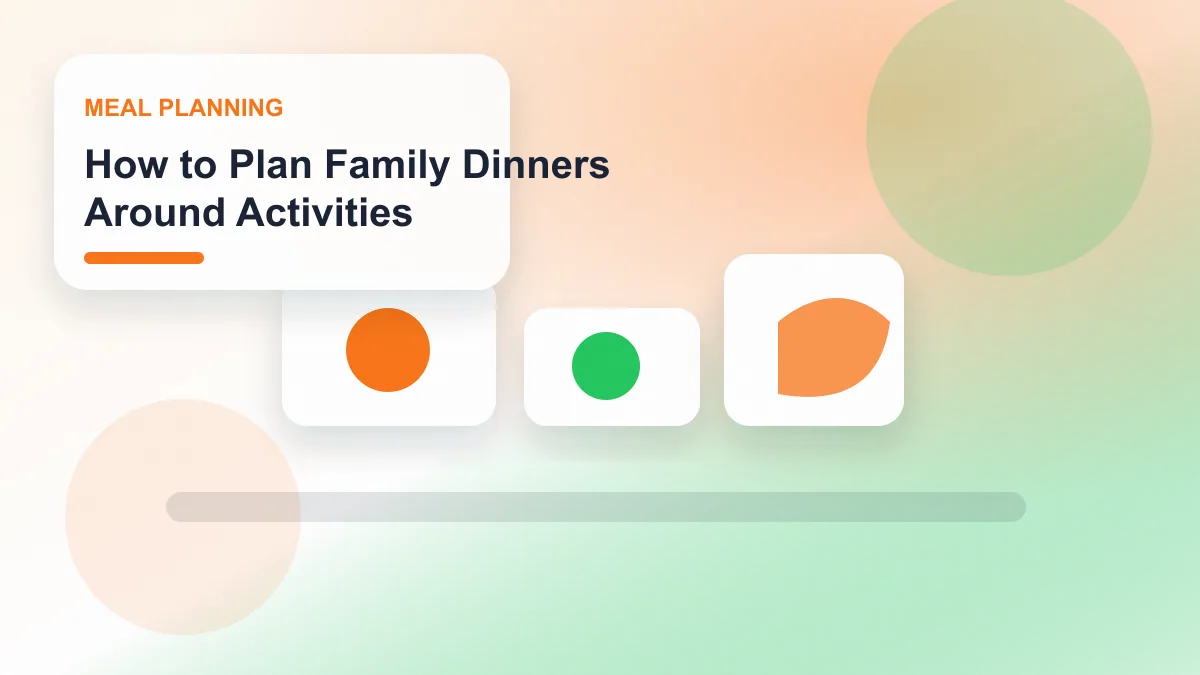 How to Plan Family Dinners Around Activities realistic editorial image for GuideTo Meal Planning