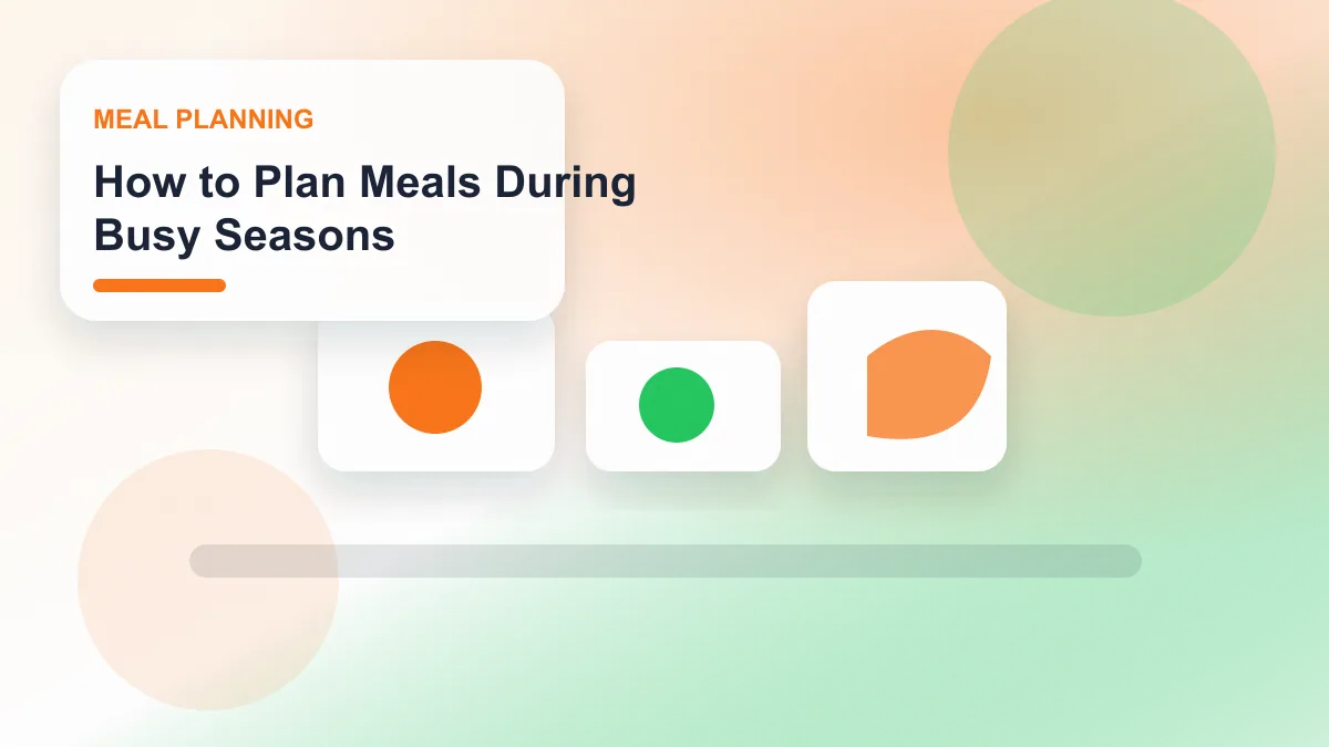 How to Plan Meals During Busy Seasons realistic editorial image for GuideTo Meal Planning