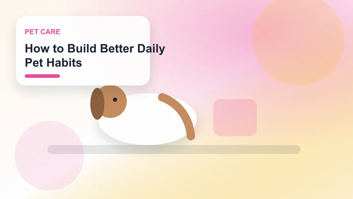 How to Build Better Daily Pet Habits realistic editorial image for GuideTo Pet Care