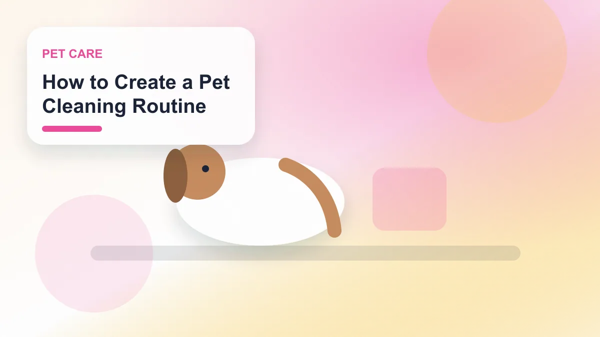 How to Create a Pet Cleaning Routine realistic editorial image for GuideTo Pet Care